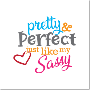 Sassy - Pretty and perfect just like my sassy Posters and Art